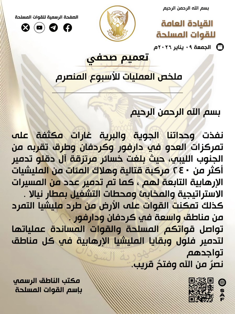 Commandement général des forces armées, 9 janvier 2026. Communiqué de presse : Résumé des opérations de la semaine passée. Nos unités aériennes et terrestres ont mené des raids intensifs sur des positions au Darfour et au Kordofan, ainsi que sur les routes menant au sud de la Libye, infligeant des pertes aux mercenaires Dagalo, notamment la destruction de plus de 240 véhicules de combat et la mort de centaines d'hommes.